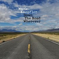 Mark Knopfler - Down The Road Wherever (Deluxe Edition) (2018) FLAC / MP3.
